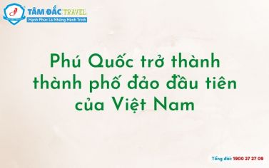 Phú Quốc trở thành thành phố đảo đầu tiên của Việt Nam